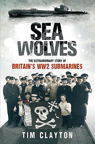 9781408702291: Sea Wolves: The Extraordinary Story of Britain's WW2 Submarines