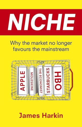 Niche: Why the Market No Longer Favours the Mainstream (9781408702437) by James Harkin