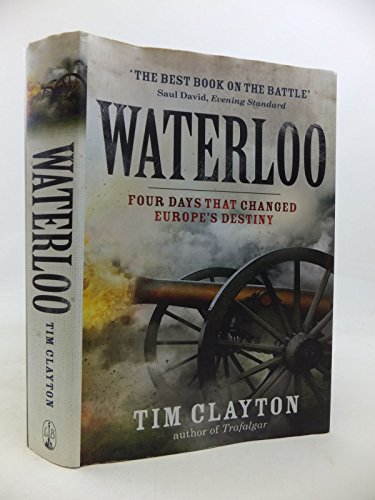 Stock image for Waterloo: Four Days that Changed Europes Destiny for sale by WorldofBooks
