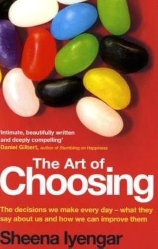 9781408702628: The Art of Choosing: The Decisions We Make Everyday of Our Lives, What They Say About Us and How We Can Improve Them