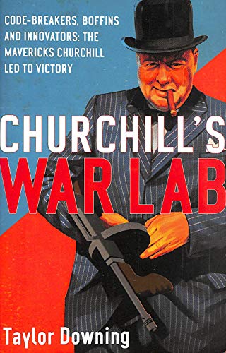 Beispielbild fr Churchill's War Lab: Code Breakers, Boffins and Innovators: The Mavericks Churchill Led to Victory zum Verkauf von Wonder Book