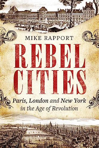 Beispielbild fr Rebel Cities: Paris, London and New York in the Age of Revolution zum Verkauf von WorldofBooks