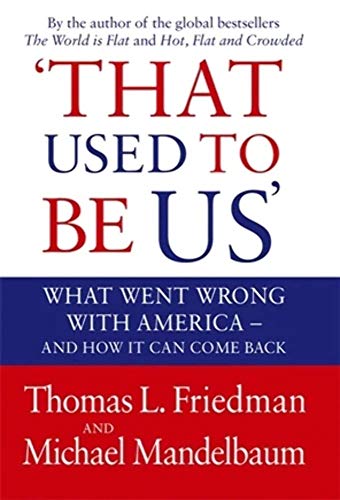 9781408703588: That Used to Be Us: What Went Wrong with America - And How It Can Come Back. by Thomas L. Friedman, Michael Mandelbaum