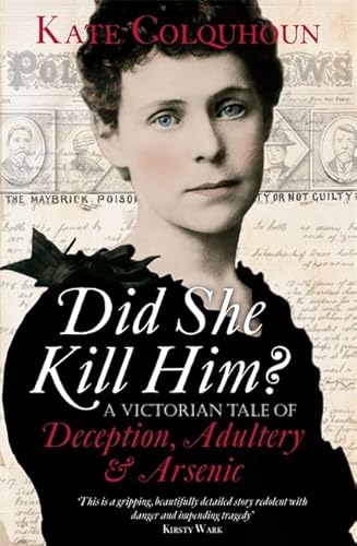 Beispielbild fr Did She Kill Him? A Victorian Tale of Deception, Adultery & Arsenic: A Victorian tale of deception, adultery and arsenic zum Verkauf von WorldofBooks