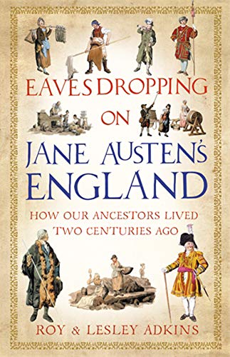 Beispielbild fr Eavesdropping on Jane Austens England: How our ancestors lived two centuries ago zum Verkauf von Goodwill