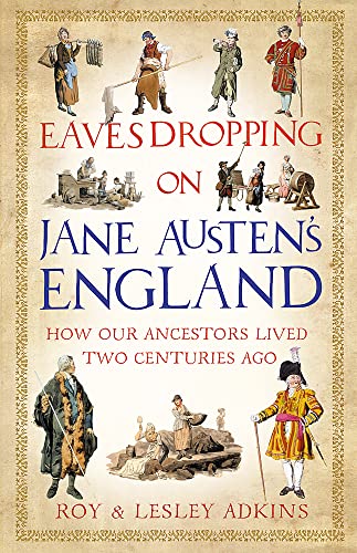 9781408703960: Eavesdropping on Jane Austen’s England: How our ancestors lived two centuries ago