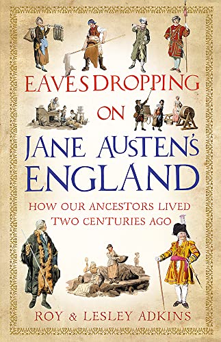 Stock image for Eavesdropping on Jane Austens England: How our ancestors lived two centuries ago for sale by WorldofBooks