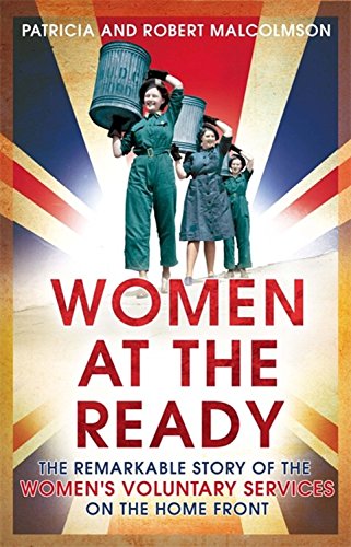 Beispielbild fr Women at the Ready: The Remarkable Story of the Women's Voluntary Services on the Home Front zum Verkauf von WorldofBooks