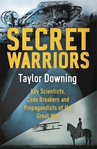 Stock image for Secret Warriors: Key Scientists, Code Breakers and Propagandists of the Great War for sale by ThriftBooks-Dallas