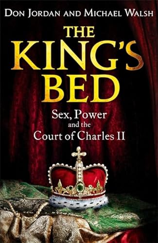 Stock image for The King's Bed: Sex, Power and the Court of Charles II for sale by Goldstone Books