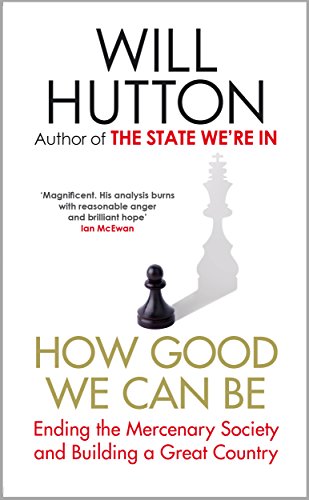 9781408705315: How Good We Can Be: Ending the Mercenary Society and Building a Great Country