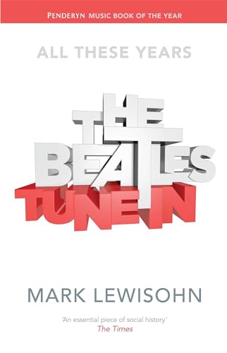 The Beatles - All These Years: Volume One: Tune In - Mark Lewisohn