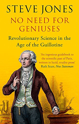 Stock image for No Need for Geniuses: Revolutionary Science in the Age of the Guillotine for sale by Hippo Books