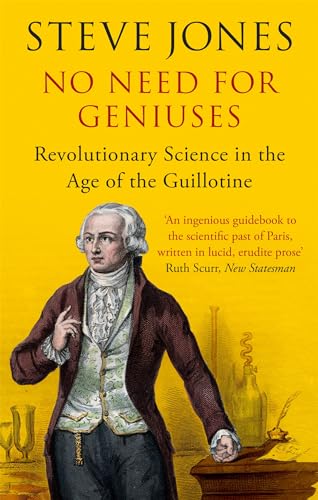 Stock image for No Need for Geniuses: Revolutionary Science in the Age of the Guillotine for sale by SecondSale