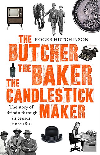 Beispielbild fr The Butcher, the Baker, the Candlestick-Maker: The story of Britain through its census, since 1801 zum Verkauf von AwesomeBooks