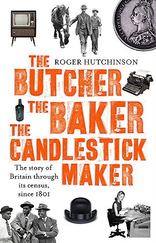 9781408707012: The Butcher, the Baker, the Candlestick-Maker: The story of Britain through its census, since 1801