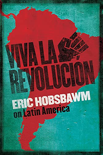 9781408707074: Viva la Revolucion: Hobsbawm on Latin America