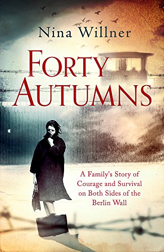 Imagen de archivo de Forty Autumns: A family's story of courage and survival on both sides of the Berlin Wall a la venta por HPB Inc.