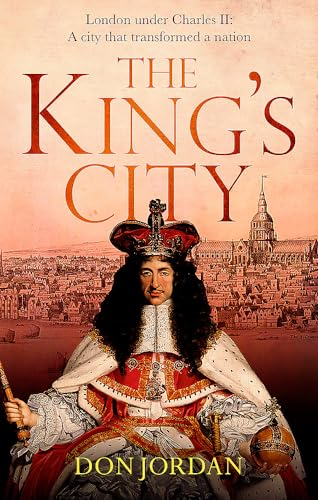 Imagen de archivo de The King's City: London under Charles II: A city that transformed a nation - and created modern Britain a la venta por WorldofBooks