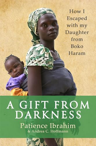 Stock image for A Gift from Darkness : How I Escaped with My Daughter from Boko Haram for sale by Better World Books Ltd