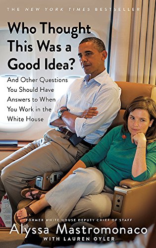 Imagen de archivo de Who Thought This Was a Good Idea?: And Other Questions You Should Have Answers to When You Work in the White House a la venta por AwesomeBooks