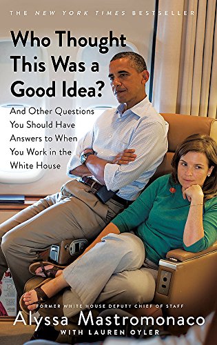 Stock image for Who Thought This Was a Good Idea? And Other Questions You Should Have Answers to When You Work in the White House for sale by Blackwell's