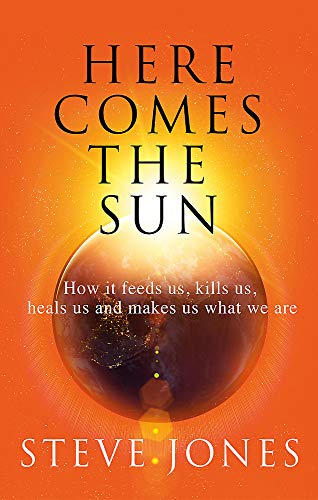 Stock image for Here Comes the Sun: How it feeds us, kills us, heals us and makes us what we are for sale by WorldofBooks