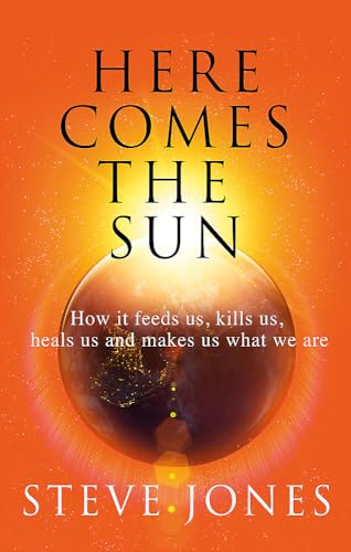 Stock image for Here Comes the Sun: How it feeds us, kills us, heals us and makes us what we are for sale by WorldofBooks