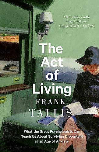 Beispielbild fr The Act of Living: What the Great Psychologists Can Teach Us About Surviving Discontent in an Age of Anxiety zum Verkauf von WorldofBooks