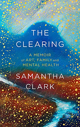 Stock image for The Clearing: A memoir of art, family and mental health for sale by WorldofBooks