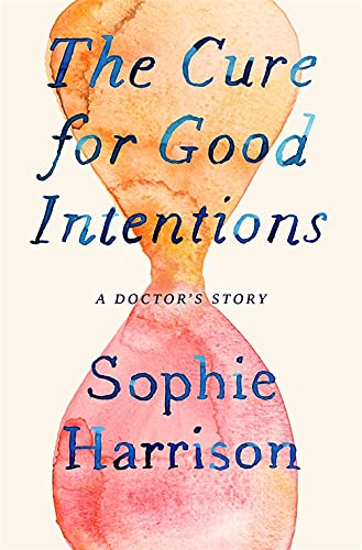 Beispielbild fr The Cure for Good Intentions: A Doctor's Story zum Verkauf von WorldofBooks