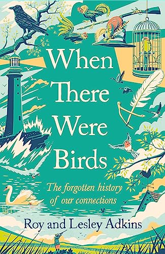 9781408713570: When There Were Birds: The Forgotten History of Our Connections