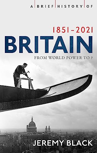 Beispielbild fr A Brief History of Britain 1851-2021: From World Power to ? (Brief Histories) zum Verkauf von WorldofBooks