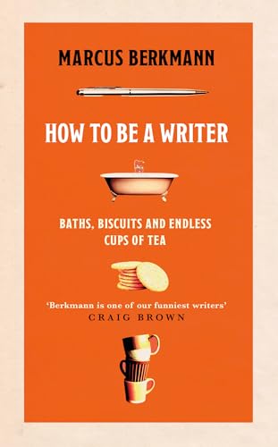 9781408713839: How to Be a Writer: Baths, Biscuits and Endless Cups of Tea