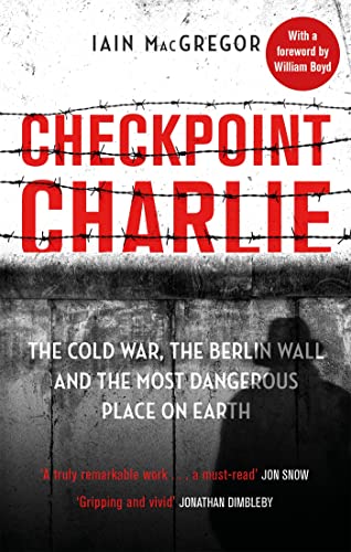 Imagen de archivo de Checkpoint Charlie: The Cold War, the Berlin Wall and the Most Dangerous Place on Earth a la venta por WorldofBooks