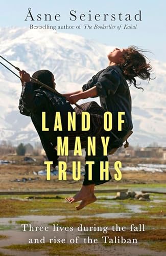 9781408717936: Land of Many Truths: Three lives during the fall and rise of the Taliban