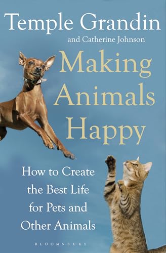 9781408800829: Making Animals Happy: How to Create the Best Life for Pets and Other Animals