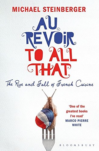 Imagen de archivo de Au Revoir to All That: The Rise and Fall of French Cuisine a la venta por WorldofBooks