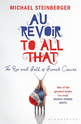 Stock image for Au Revoir to All That: The Rise and Fall of French Cuisine for sale by Goldstone Books