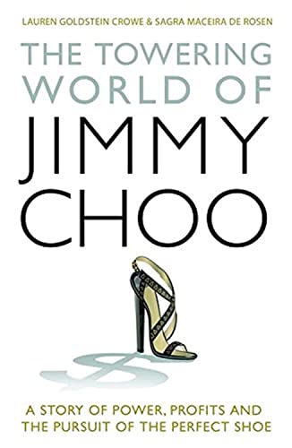 Imagen de archivo de The Towering World of Jimmy Choo: A Story of Power, Profits and the Pursuit of the Perfect Shoe a la venta por Books From California