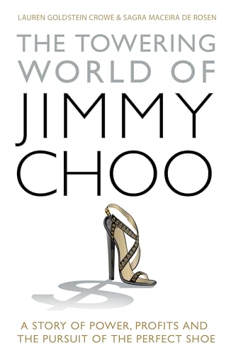 Stock image for The Towering World of Jimmy Choo: A Story of Power, Profits and the Pursuit of the Perfect Shoe for sale by Books From California