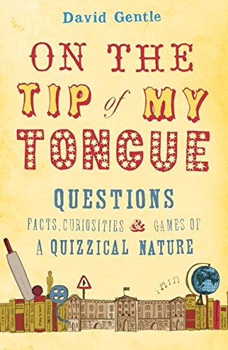 Beispielbild fr On the Tip of My Tongue: Questions, Facts, Curiosities and Games of a Quizzical Nature zum Verkauf von AwesomeBooks