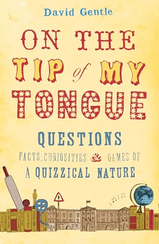 Stock image for On the Tip of My Tongue: Questions, Facts, Curiosities and Games of a Quizzical Nature for sale by AwesomeBooks
