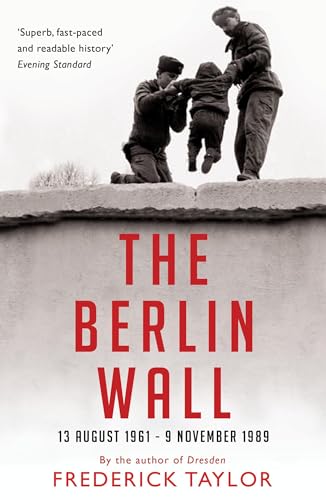 Beispielbild fr The Berlin Wall : 13 August 1961 - 9 November 1989 (reissued) zum Verkauf von Better World Books