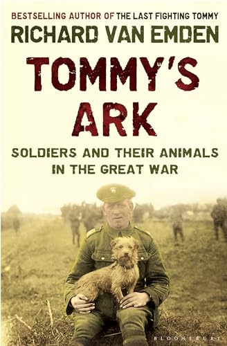 Imagen de archivo de Tommy's Ark: Soldiers, Their Animals and the Natural World in the Great War. Richard Van Emden a la venta por ThriftBooks-Dallas