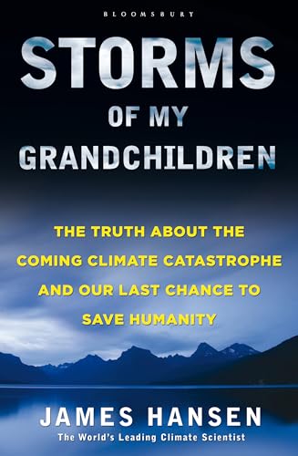 9781408807446: Storms of My Grandchildren: The Truth About the Coming Climate Catastrophe and Our Last Chance to Save Humanity