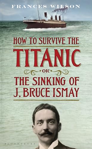 Stock image for How to Survive the Titanic or the Sinking of J. Bruce Ismay for sale by Front Cover Books