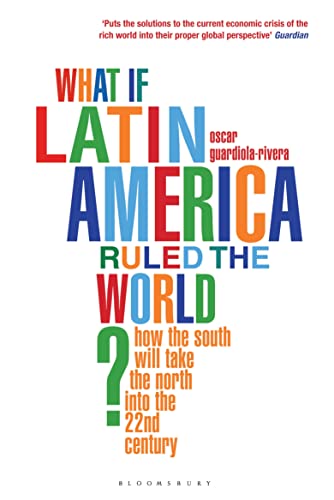 Imagen de archivo de What if Latin America Ruled the World?: How the South Will Take the North into the 22nd Century a la venta por AwesomeBooks