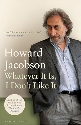 Whatever It Is, I Don't Like It (9781408810309) by Howard Jacobson