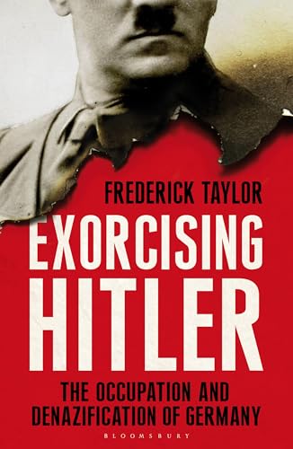 Exorcising Hitler: The Occupation and Denazification of Germany - Taylor, Frederick